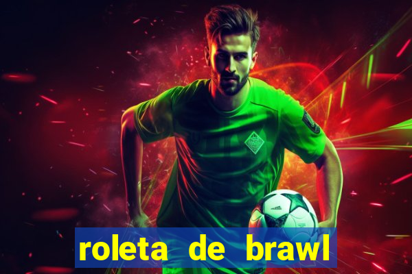 roleta de brawl stars 2024